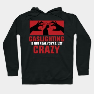 Gaslighting Is Not Real You're Just Crazy : Remind that you’re not crazy Hoodie